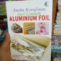 Aneka Kerajinan dari Limbah Alumunium Foil